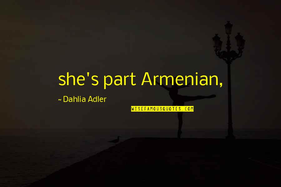 I Am Armenian Quotes By Dahlia Adler: she's part Armenian,
