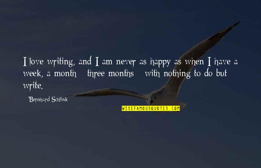 I Am As Happy As Quotes By Bernhard Schlink: I love writing, and I am never as