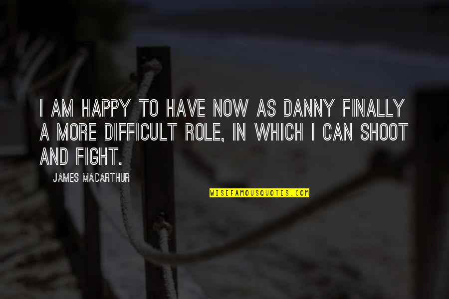 I Am As Happy As Quotes By James MacArthur: I am happy to have now as Danny