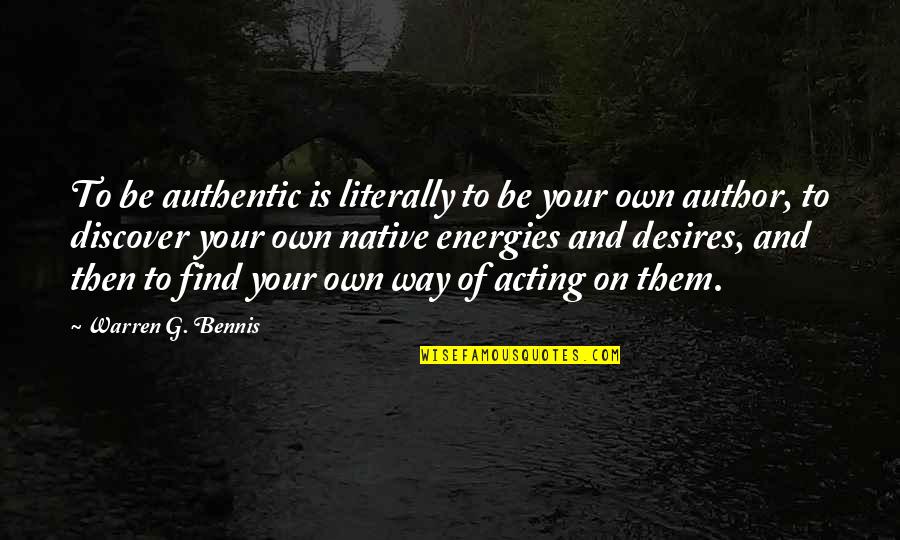 I Am Authentic Quotes By Warren G. Bennis: To be authentic is literally to be your