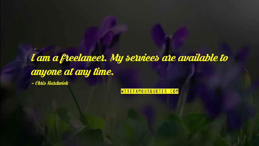 I Am Available Quotes By Chris Hardwick: I am a freelancer. My services are available