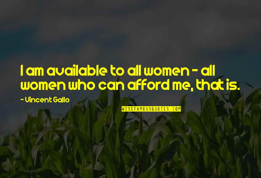 I Am Available Quotes By Vincent Gallo: I am available to all women - all