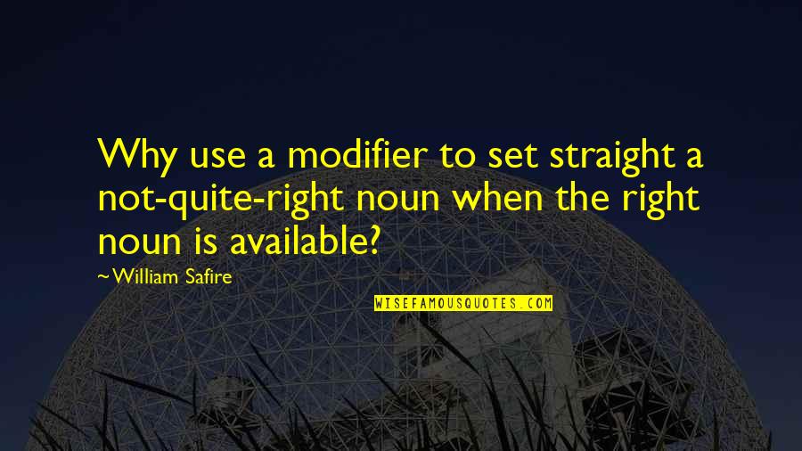 I Am Available Quotes By William Safire: Why use a modifier to set straight a