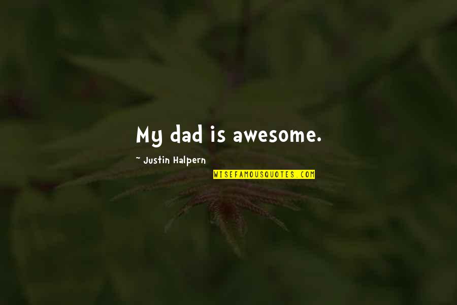 I Am Awesome Quotes By Justin Halpern: My dad is awesome.