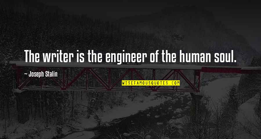 I Am Awesome Short Quotes By Joseph Stalin: The writer is the engineer of the human