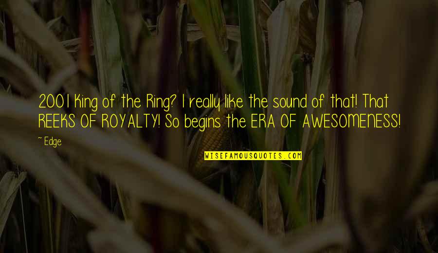 I Am Awesomeness Quotes By Edge: 2001 King of the Ring? I really like