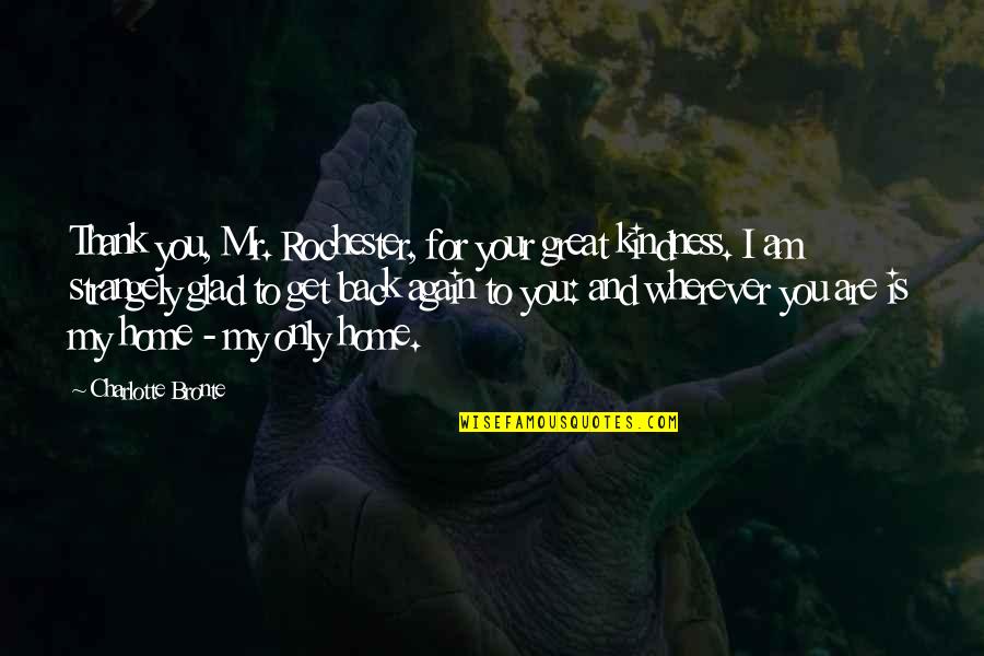 I Am Back For You Quotes By Charlotte Bronte: Thank you, Mr. Rochester, for your great kindness.