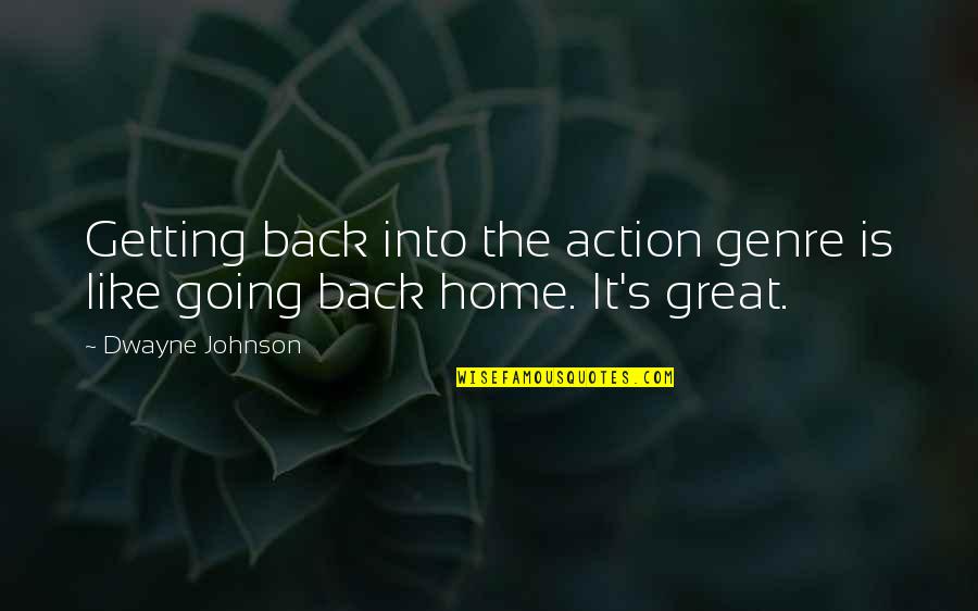 I Am Back In Action Quotes By Dwayne Johnson: Getting back into the action genre is like