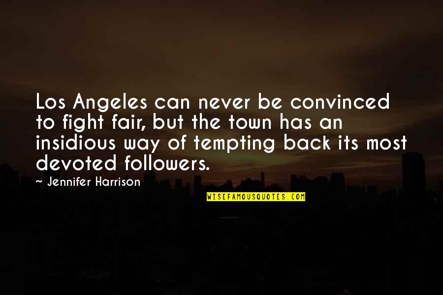 I Am Back In Town Quotes By Jennifer Harrison: Los Angeles can never be convinced to fight I Am Back In Town Quotes By Jennifer Harrison: Los Angeles can never be convinced to fight