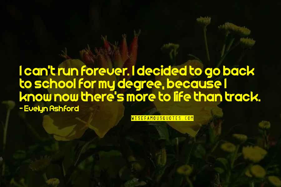 I Am Back On Track Quotes By Evelyn Ashford: I can't run forever. I decided to go