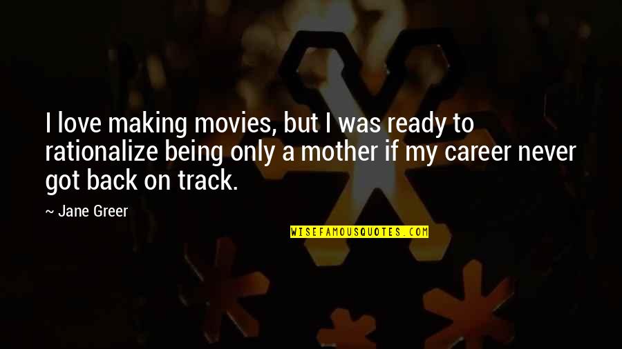 I Am Back On Track Quotes By Jane Greer: I love making movies, but I was ready