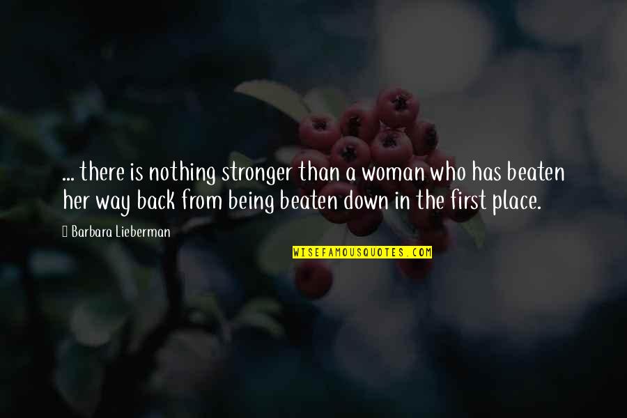 I Am Back Stronger Quotes By Barbara Lieberman: ... there is nothing stronger than a woman