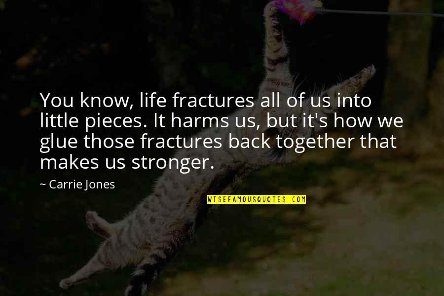 I Am Back Stronger Quotes By Carrie Jones: You know, life fractures all of us into