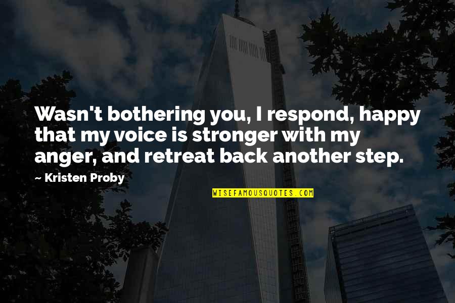 I Am Back Stronger Quotes By Kristen Proby: Wasn't bothering you, I respond, happy that my