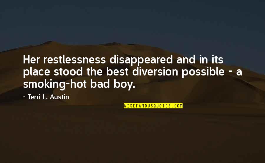 I Am Bad Boy Quotes By Terri L. Austin: Her restlessness disappeared and in its place stood