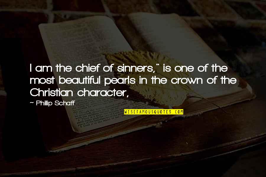 I Am Beautiful Quotes By Phillip Schaff: I am the chief of sinners," is one