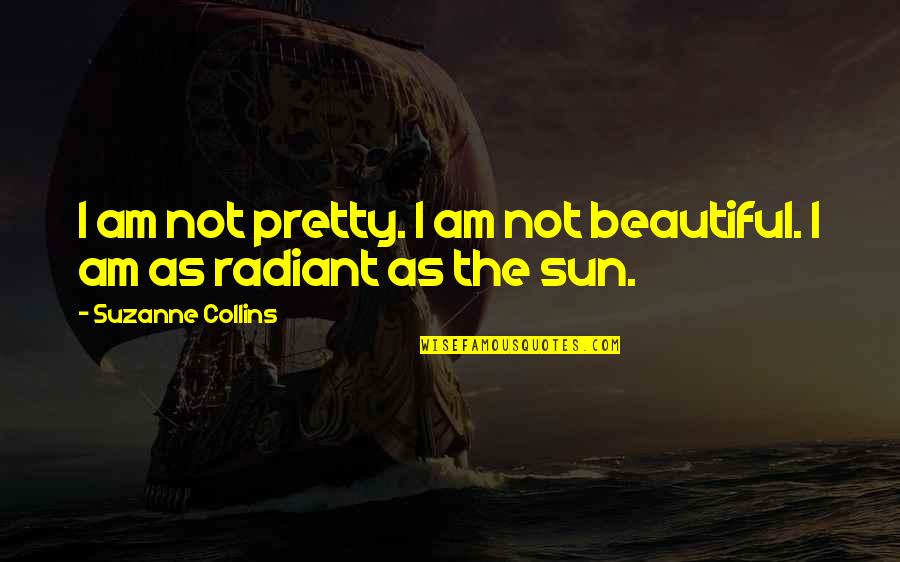 I Am Beautiful Quotes By Suzanne Collins: I am not pretty. I am not beautiful. I Am Beautiful Quotes By Suzanne Collins: I am not pretty. I am not beautiful.