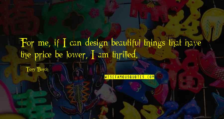 I Am Beautiful Quotes By Tory Burch: For me, if I can design beautiful things