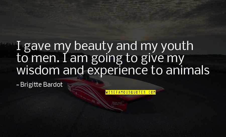 I Am Beauty Quotes By Brigitte Bardot: I gave my beauty and my youth to