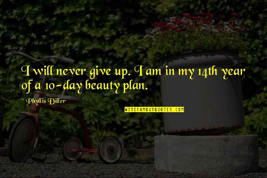 I Am Beauty Quotes By Phyllis Diller: I will never give up. I am in