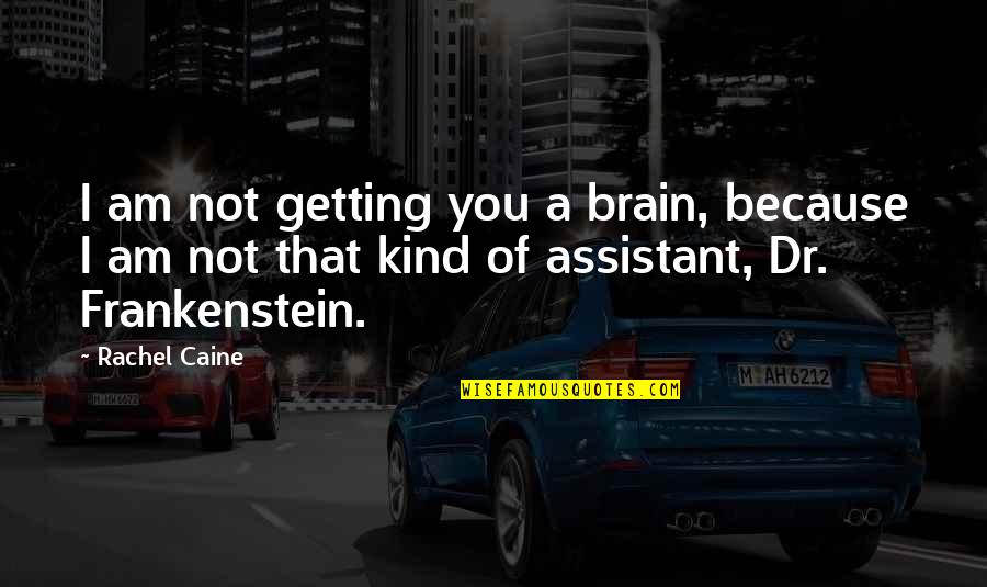 I Am Because Of You Quotes By Rachel Caine: I am not getting you a brain, because