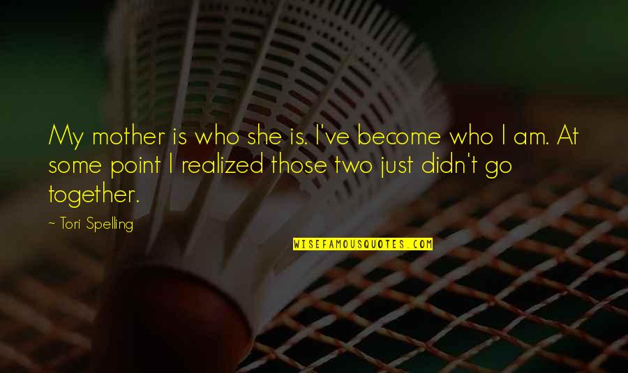 I Am Become Quotes By Tori Spelling: My mother is who she is. I've become I Am Become Quotes By Tori Spelling: My mother is who she is. I've become