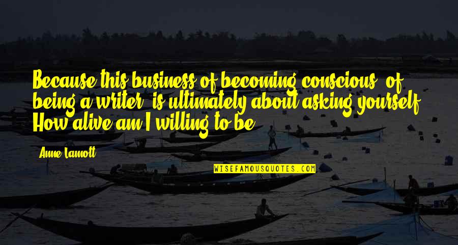 I Am Becoming Quotes By Anne Lamott: Because this business of becoming conscious, of being