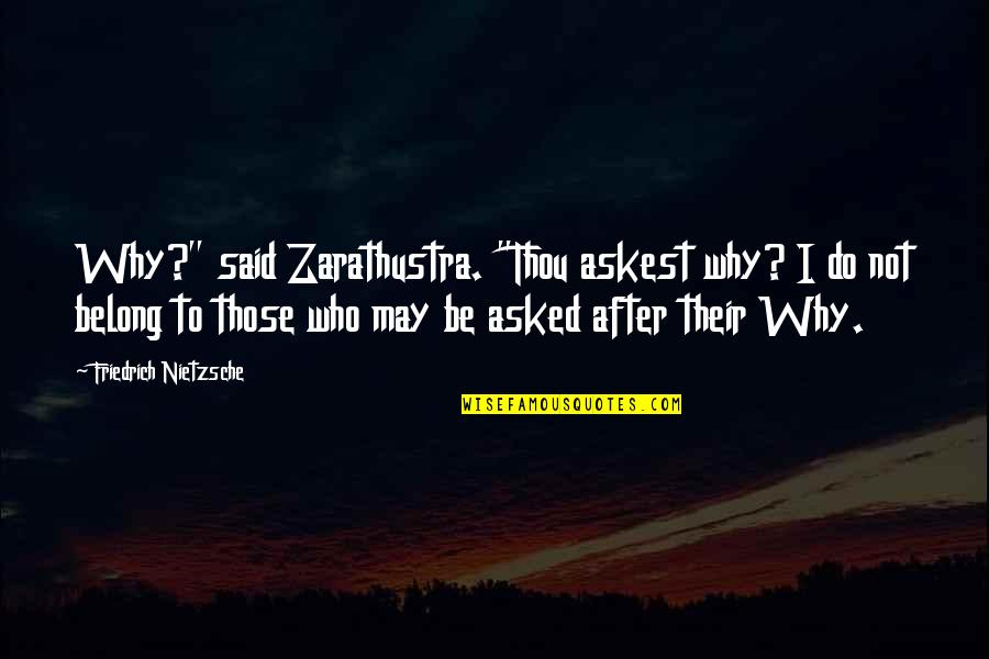 I Am Belong To You Quotes By Friedrich Nietzsche: Why?" said Zarathustra. "Thou askest why? I do