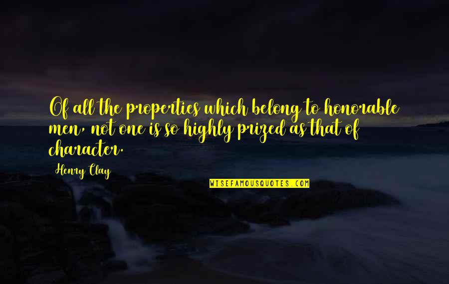 I Am Belong To You Quotes By Henry Clay: Of all the properties which belong to honorable