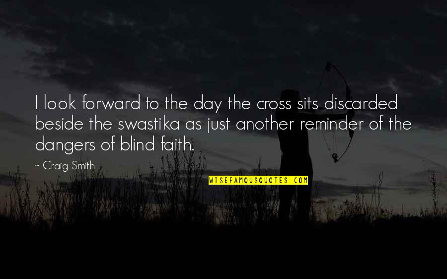 I Am Beside You Quotes By Craig Smith: I look forward to the day the cross