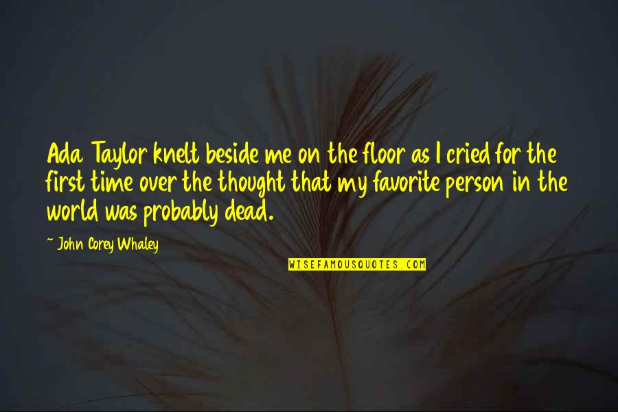 I Am Beside You Quotes By John Corey Whaley: Ada Taylor knelt beside me on the floor