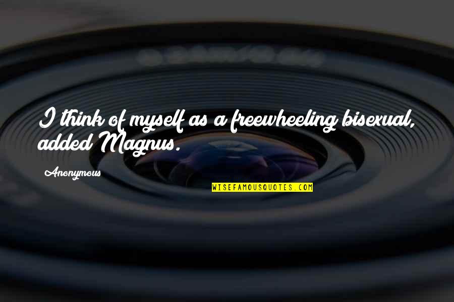 I Am Bisexual Quotes By Anonymous: I think of myself as a freewheeling bisexual,
