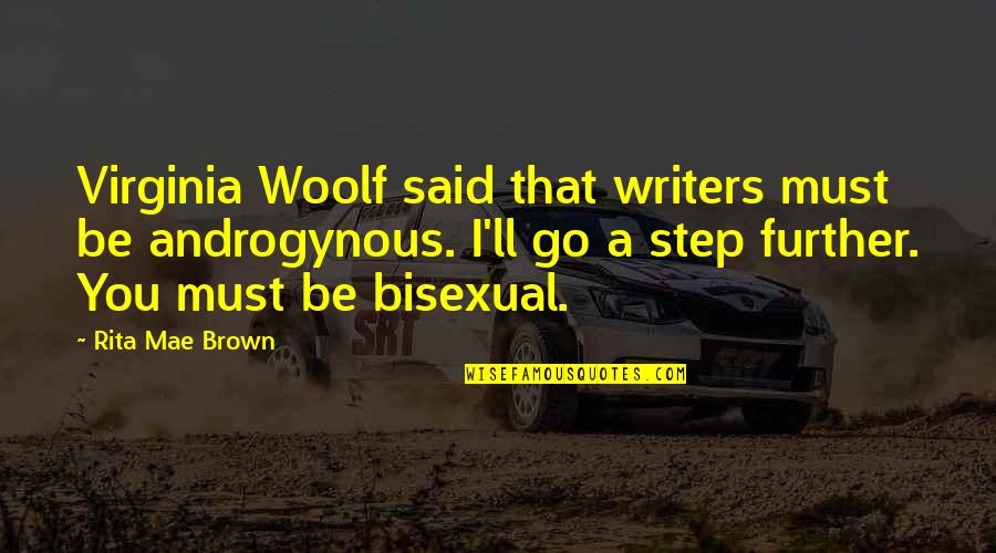 I Am Bisexual Quotes By Rita Mae Brown: Virginia Woolf said that writers must be androgynous. I Am Bisexual Quotes By Rita Mae Brown: Virginia Woolf said that writers must be androgynous.