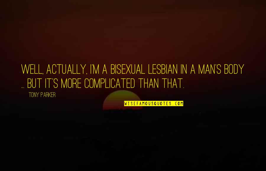 I Am Bisexual Quotes By Tony Parker: Well, actually, I'm a bisexual lesbian in a I Am Bisexual Quotes By Tony Parker: Well, actually, I'm a bisexual lesbian in a