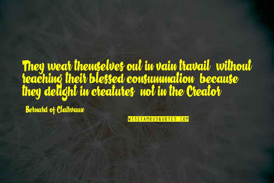 I Am Blessed Because Quotes By Bernard Of Clairvaux: They wear themselves out in vain travail, without