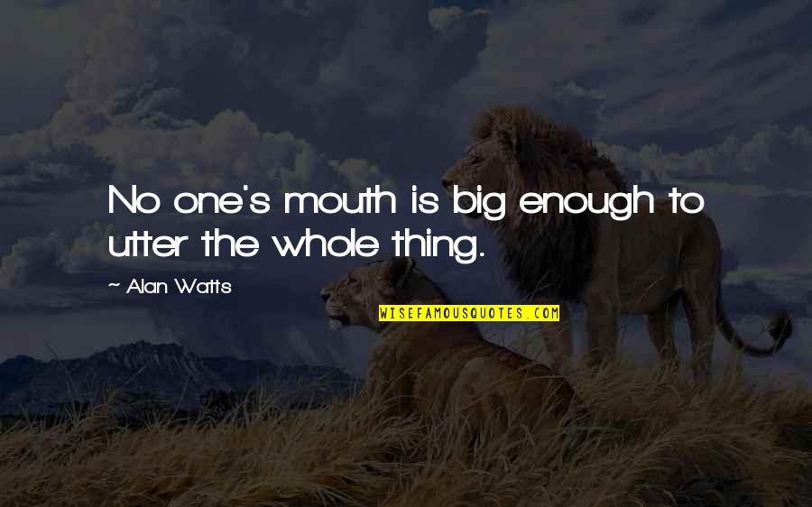 I Am Blessed Birthday Quotes By Alan Watts: No one's mouth is big enough to utter