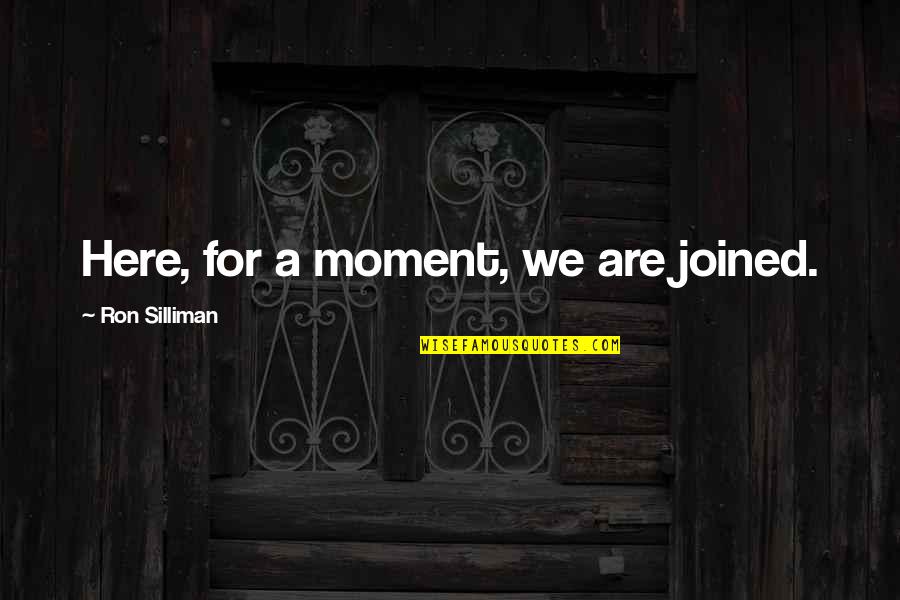 I Am Blessed Birthday Quotes By Ron Silliman: Here, for a moment, we are joined.