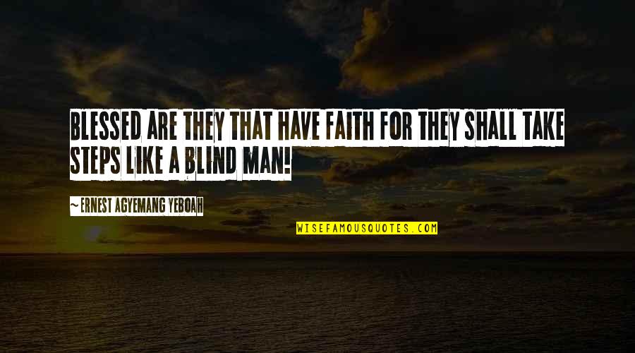 I Am Blessed By God Quotes By Ernest Agyemang Yeboah: Blessed are they that have faith for they
