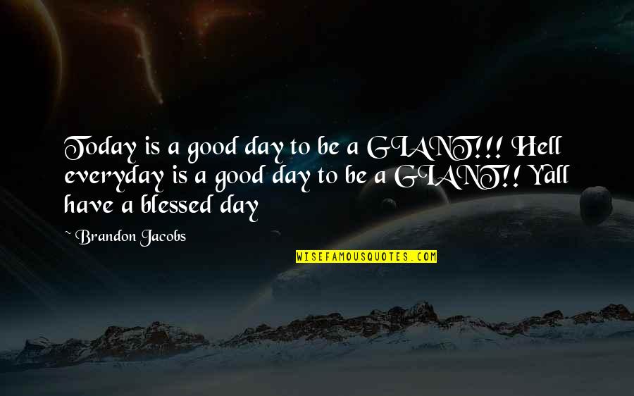 I Am Blessed Everyday Quotes By Brandon Jacobs: Today is a good day to be a