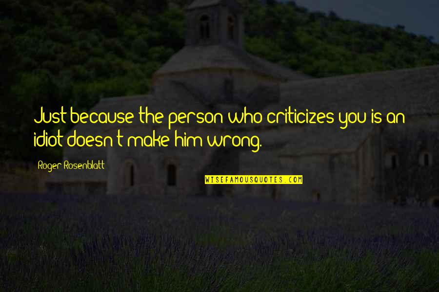 I Am Blessed Picture Quotes By Roger Rosenblatt: Just because the person who criticizes you is