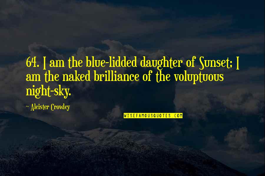 I Am Blue Quotes By Aleister Crowley: 64. I am the blue-lidded daughter of Sunset; I Am Blue Quotes By Aleister Crowley: 64. I am the blue-lidded daughter of Sunset;