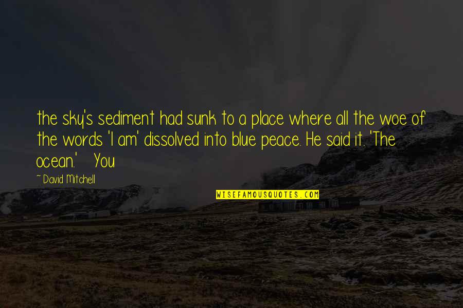 I Am Blue Quotes By David Mitchell: the sky's sediment had sunk to a place I Am Blue Quotes By David Mitchell: the sky's sediment had sunk to a place