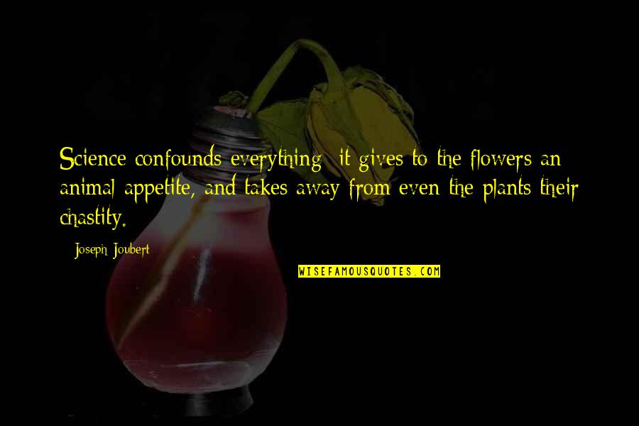 I Am Bored Funny Quotes By Joseph Joubert: Science confounds everything; it gives to the flowers