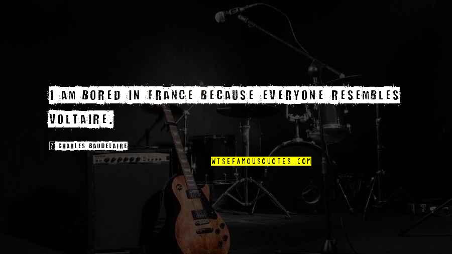 I Am Bored Quotes By Charles Baudelaire: I am bored in France because everyone resembles I Am Bored Quotes By Charles Baudelaire: I am bored in France because everyone resembles