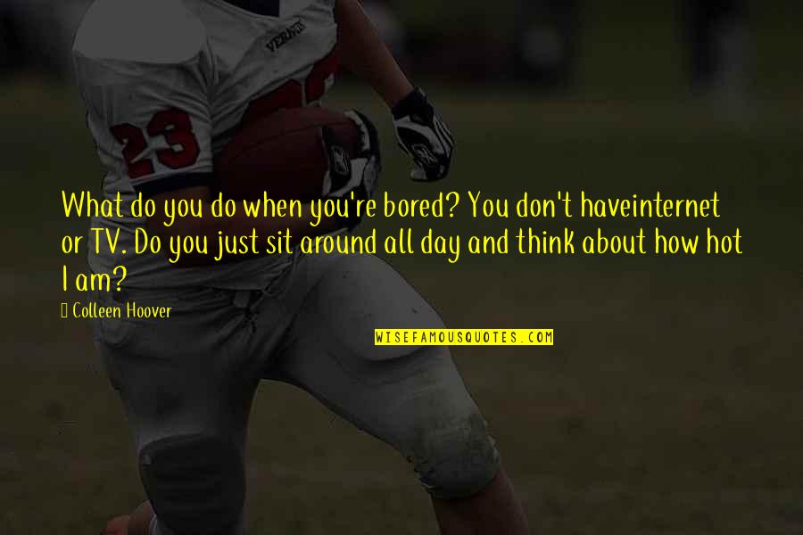 I Am Bored Quotes By Colleen Hoover: What do you do when you're bored? You