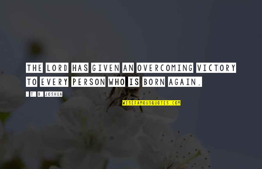 I Am Born Again Quotes By T. B. Joshua: The Lord has given an overcoming victory to