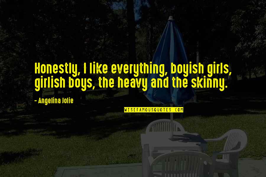 I Am Boyish Quotes By Angelina Jolie: Honestly, I like everything, boyish girls, girlish boys,