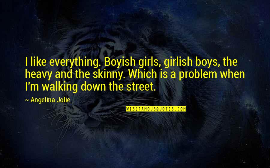 I Am Boyish Quotes By Angelina Jolie: I like everything. Boyish girls, girlish boys, the