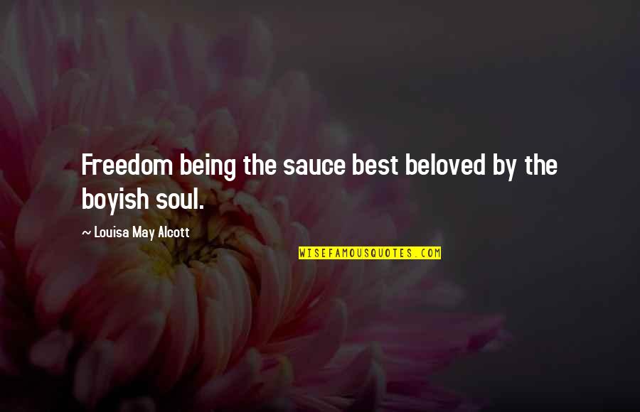 I Am Boyish Quotes By Louisa May Alcott: Freedom being the sauce best beloved by the