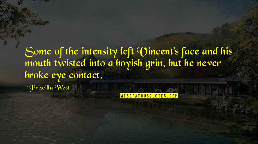 I Am Boyish Quotes By Priscilla West: Some of the intensity left Vincent's face and